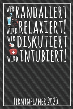 Wer Randaliert wird Relaxiert wer Diskutiert wird Intubiert Terminplaner 2020: Jahresplaner von September 2019 bis Dezember 2020 für Krankenschwestern ... mit glänzendem Soft Cover. (German Edition)