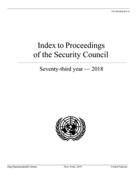 Paperback Index to Proceedings of the Security Council: Seventy-Third Year, 2018 Book