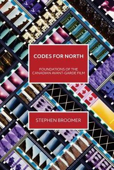 Paperback Codes for North: Foundations of the Canadian Avant-Garde Film Book