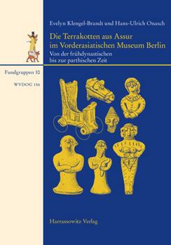 Hardcover Die Terrakotten Aus Assur Im Vorderasiatischen Museum Berlin: Von Der Fruhdynastischen Bis Zur Parthischen Zeit [German] Book