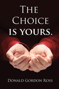The Choice Is Yours: How one man's journey prepared him to survive and thrive on life's challenges.