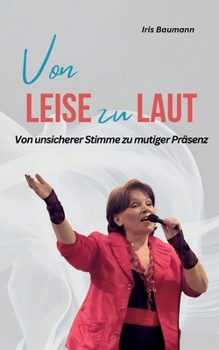 Paperback Von Leise zu Laut: Von unsicherer Stimme zu mutiger Präsenz [German] Book