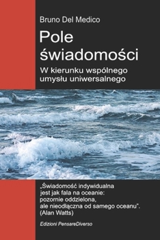 Pole swiadomosci. W kierunku wspólnego umyslu uniwersalnego: Nowa teoria pól przeksztalca indywidualna swiadomosc w rzeczywistosc kosmiczna. ((POL). ... Polish-language editions.) (Polish Edition)