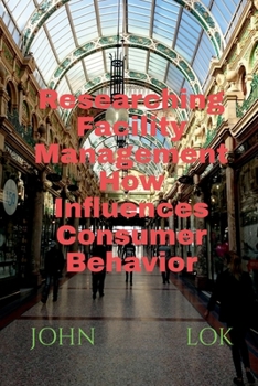 Paperback Researching Facility Management How Influences Consumer Behavior Book