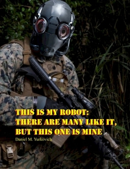 Paperback This Is My Robot: There Are Many Like It, But This One Is Mine: U.S.M.C. Book