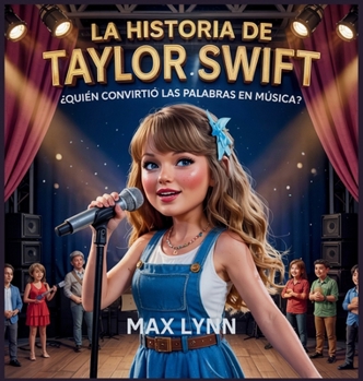 La Historia De Taylor Swift: Quién Convirtió Las Palabras En Música? (Personas Sobre las Que Vale la Pena Leer Para Niños)