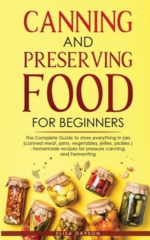 Paperback Canning and Preserving Food for Beginners: The Complete Guide to store everything in jars ( canned meat, jams, vegetables, jellies, pickles ) - homema Book