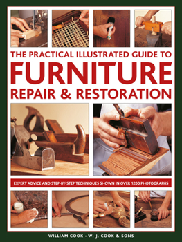 Hardcover The Practical Illustrated Guide to Furniture Repair & Restoration: Expert Advice and Step-By-Step Techniques in Over 1200 Photographs Book