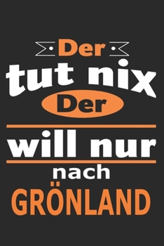 Der tut nix Der will nur nach Grönland: Notizbuch mit 110 Seiten, ebenfalls Nutzung als Dekoration in Form eines Schild bzw. Poster möglich (German Edition)