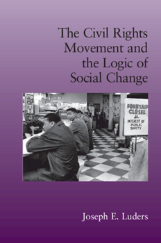 The Civil Rights Movement and the Logic of Social Change - Book  of the Cambridge Studies in Contentious Politics