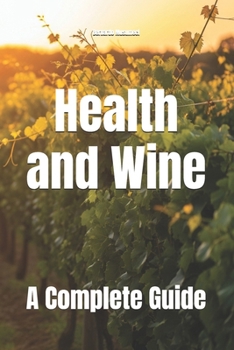 Health and Wine: A Complete Guide (Wines of the World)