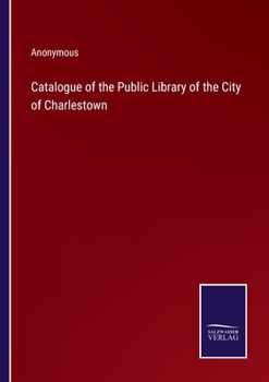 Paperback Catalogue of the Public Library of the City of Charlestown Book