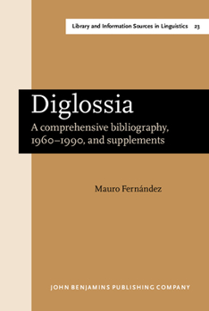 Diglossia: A Comprehensive Bibliography, 1960-1990, and Supplements - Book #23 of the Library and Information Sources in Linguistics