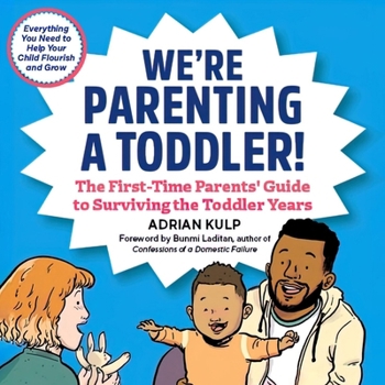 We're Parenting a Toddler!: The First-Time Parents' Guide to Surviving the Toddler Years