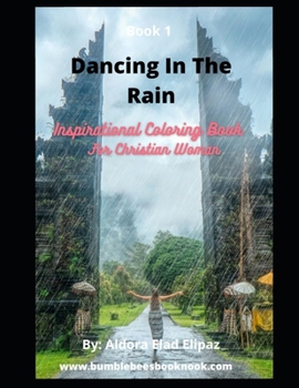 Paperback Dancing In The Rain: Inspirational Coloring Book For Christian Woman Book