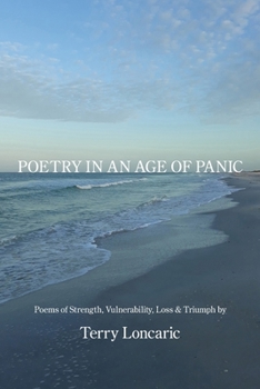 Paperback Poetry in an Age of Panic: Poems of Strength, Vulnerability, Loss & Triumph Book