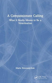 Hardcover A Compassionate Calling: What It Really Means to Be a Veterinarian Book