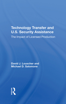 Hardcover Technology Transfer and U.S. Security Assistance: The Impact of Licensed Production Book