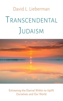 Hardcover Transcendental Judaism: Enlivening the Eternal Within to Uplift Ourselves and Our World Book