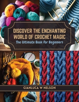 Paperback Discover the Enchanting World of Crochet Magic: The Ultimate Book for Beginners Book