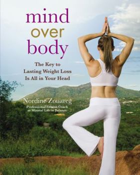 Hardcover Mind Over Body: The Key to Lasting Weight Loss Is All in Your Head Book