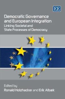 Hardcover Democratic Governance and European Integration: Linking Societal and State Processes of Democracy Book