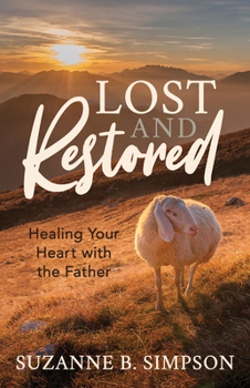 Paperback Lost and Restored: Healing Hearts with the Father Book