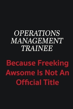 Paperback Operations Management Trainee because freeking awsome is not an official title: Writing careers journals and notebook. A way towards enhancement Book