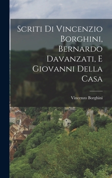 Hardcover Scriti di Vincenzio Borghini, Bernardo Davanzati, e Giovanni Della Casa Book