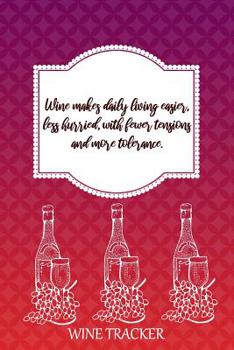 Paperback Wine Tracker: Wine Makes Daily Living Easier, Less Hurried With Less Tensions Book
