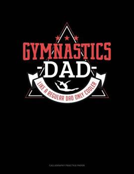 Paperback Gymnastics Dad Like A Regular Dad Only Cooler: Calligraphy Practice Paper Book