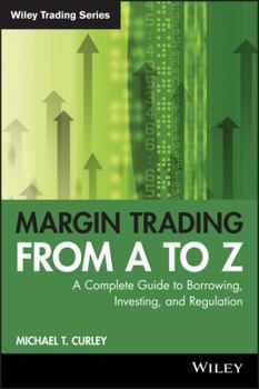 Paperback Margin Trading from A to Z: A Complete Guide to Borrowing, Investing and Regulation Book