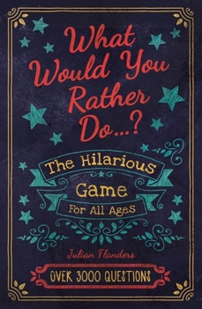 Paperback What Would You Rather Do...?: The Hilarious Game for All Ages. Over 3000 Questions Book