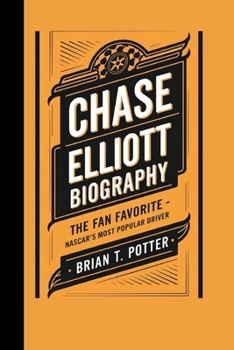 Chase Elliott Biography: the Fan Favorite _Nascar's Most Popular Driver