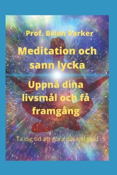 Meditation och sann lycka: Uppn? dina livsm?l och f? framg?ng