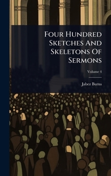 Four Hundred Sketches And Skeletons Of Sermons
