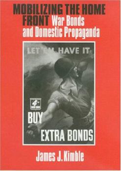 Hardcover Mobilizing the Home Front: War Bonds and Domestic Propaganda Book