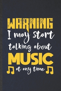 Paperback Warning I May Start Talking About Music at Any Time: Funny Blank Lined Music Teacher Lover Notebook/ Journal, Graduation Appreciation Gratitude Thank Book