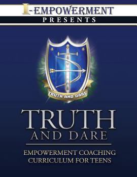 Paperback Truth And Dare: Empowerment Coaching Curriculum for Teens Book