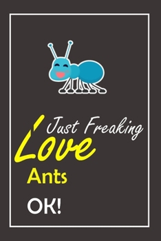 Paperback I Just Freaking Love Ants, OK !: Notebook And Journal Gift - 120 pages Blank Lined Journal Notebook Planner Book