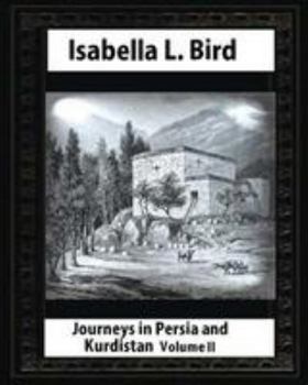 Paperback Journeys in Persia and Kurdistan-Volume II (Illustrated), by Isabella L. Bird Book