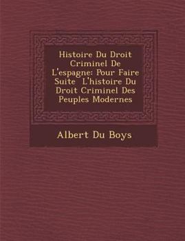 Histoire Du Droit Criminel De L'espagne: Pour Faire Suite � L'histoire Du Droit Criminel Des Peuples Modernes