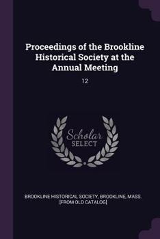 Paperback Proceedings of the Brookline Historical Society at the Annual Meeting: 12 Book