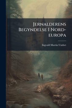 Jernalderens Begyndelse I Nord-europa (Danish Edition)