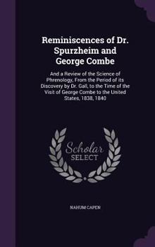 Hardcover Reminiscences of Dr. Spurzheim and George Combe: And a Review of the Science of Phrenology, From the Period of its Discovery by Dr. Gall, to the Time Book