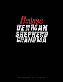 Paperback Badass German Shepherd Grandma: Graph Paper Notebook - 0.25 Inch (1/4") Squares Book
