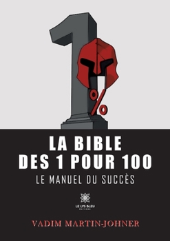 Paperback La bible des 1 pour 100: Le manuel du succès [French] Book