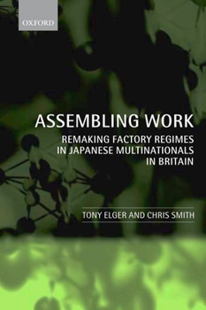 Hardcover Assembling Work: Remaking Factory Regimes in Japanese Multinationals in Britain Book