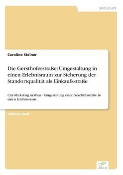 Paperback Die Gersthoferstraße: Umgestaltung in einen Erlebnisraum zur Sicherung der Standortqualität als Einkaufsstraße: City-Marketing in Wien - Umgestaltung [German] Book