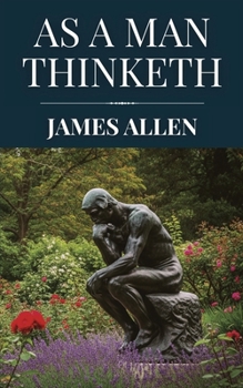 As a Man Thinketh by James Allen (Polis & Praxis Classics)